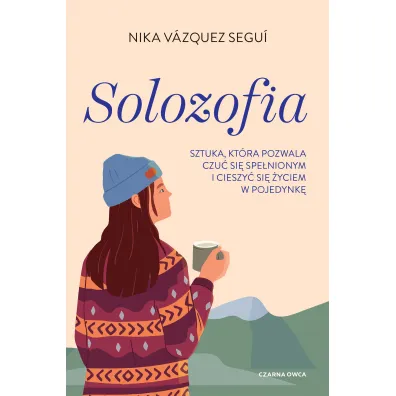 Solozofia. Sztuka, kt�ra pozwala czu� si� spe�nionym i cieszy� si� �yciem w pojedynk�