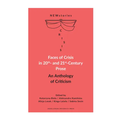 Faces of Crisis in 20th- and 21st- Century Prose. An Anthology of Criticism