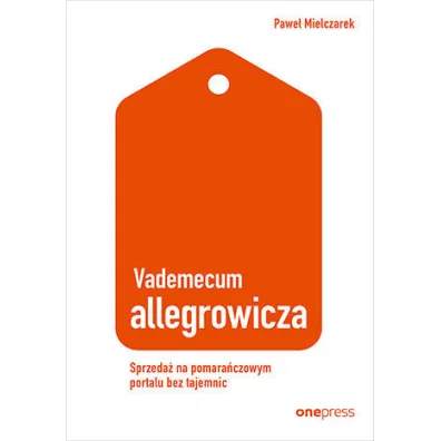 Vademecum allegrowicza. Sprzedawaj na pomara�czowym portalu bez tajemnic - Pawe� Mielczarek