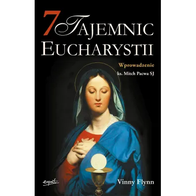 7 tajemnic Eucharystii - Vinny Flynn