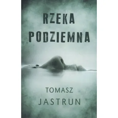 Rzeka podziemna - Tomasz Jastrun
