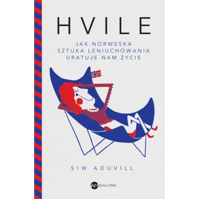 Hvile Jak norweska sztuka leniuchowania uratuje nam �ycie - Siw Aduvill