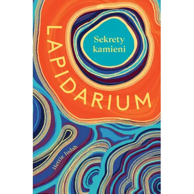 Lapidarium. Sekrety kamieni - Andrzej T. Wojtasik, Hettie  Judah
