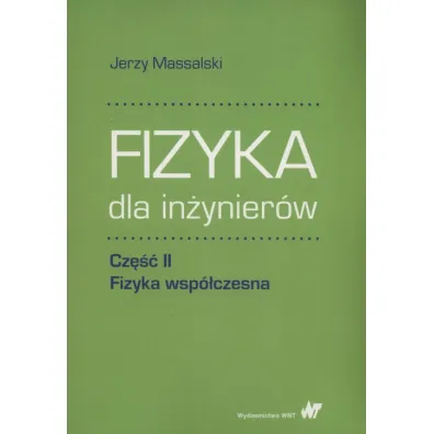 Fizyka dla in�ynier�w. Cz�� II. Fizyka wsp�czesna - Jerzy Massalski