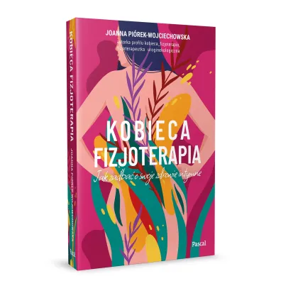 Kobieca fizjoterapia. Jak zadba� o swoje zdrowie intymne