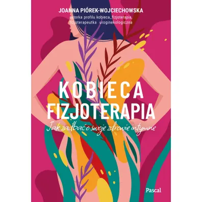Kobieca fizjoterapia. Jak zadba� o swoje zdrowie intymne