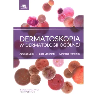 Dermatoskopia w dermatologii og�lnej - Aimilios Lallas, Dimitrios Ioannides, Enzo Errichetti