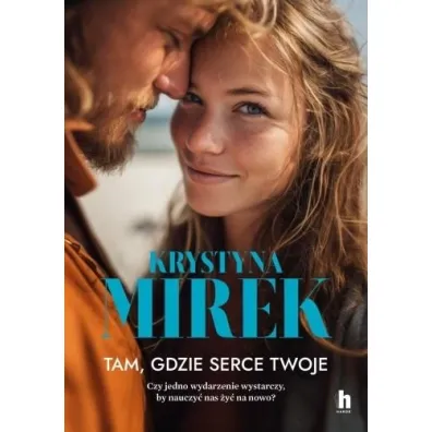 Tam, gdzie serce twoje - Krystyna Mirek