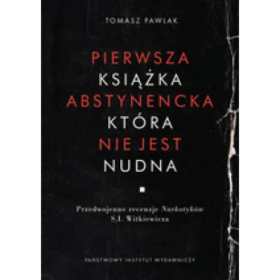 Pierwsza ksi��ka abstynencka, kt�ra nie jest nudna. Przedwojenne recenzje Narkotyk�w S.I.Witkiewicza - Tomasz Pawlak