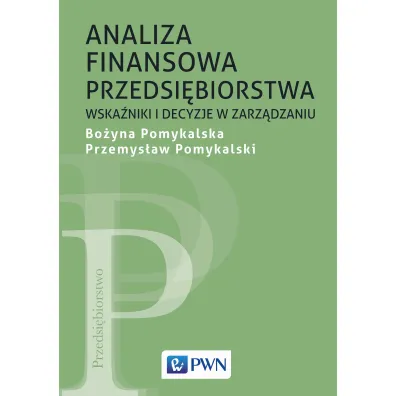 Analiza finansowa przedsi�biorstwa. Wska�niki i decyzje w zarz�dzaniu - Pomykalska Bo�yna, Przemys�aw Pomykalski