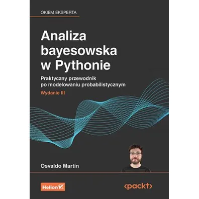 Analiza bayesowska w Pythonie. Praktyczny przewodnik po modelowaniu probabilistycznym. Wydanie III - Martin  Osvaldo
