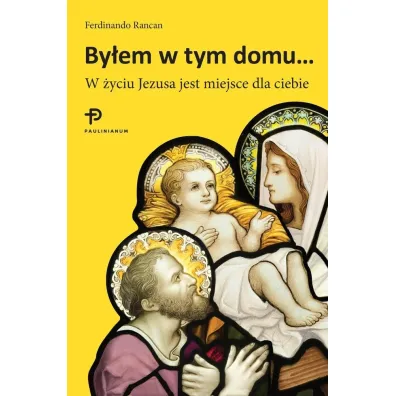 By�em w tym domu... W �yciu Jezusa jest miejsce dla ciebie - Rancan Ferdinando