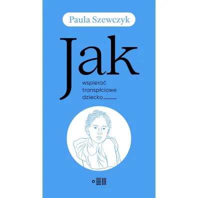 Jak wspiera� transp�ciowe dziecko - Paula  Szewczyk