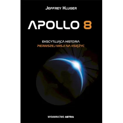 Apollo 8. Ekscytuj�ca historia pierwszej misji na ksi�yc - Jeffrey Kluger