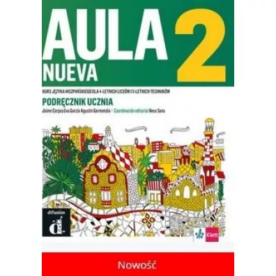 Aula Nueva 2. Kurs j�zyka hiszpa�skiego dla 4-letnich lice�w i 5-letnich technik�w. Podr�cznik ucznia