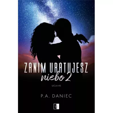 Zanim uratujesz niebo 2. Ucla. Tom 3 - P. A. Daniec