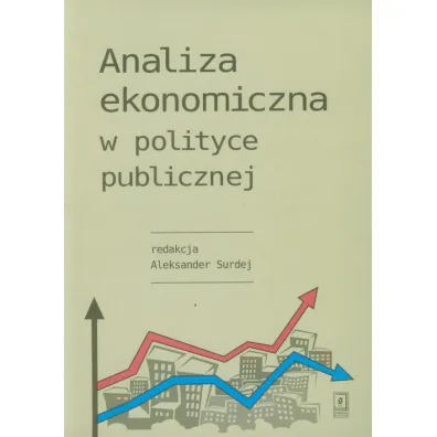 Analiza ekonomiczna w polityce publicznej - Aleksander Surdej, Aleksander Red Surdej