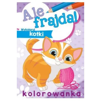 Malowanka A4 Ale frajda  Wykoloruj kotki SKRZAT 156351 SK