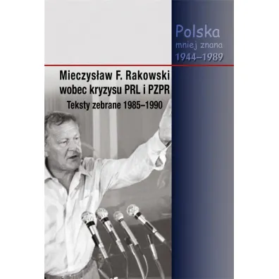 Mieczys�aw F. Rakowski wobec kryzysu PRL i PZPR - Jacek Wojnicki, Red Piotr  Swacha