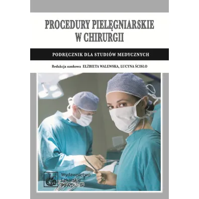 Procedury piel�gniarskie w chirurgii. Podr�cznik dla studi�w medycznych - El�bieta Walewska, Lucyna �cis�o
