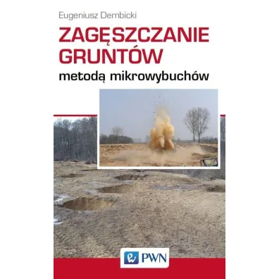 Zag�szczanie grunt�w metod� mikrowybuch�w - Eugeniusz  Dembicki