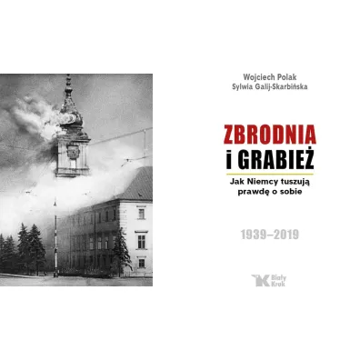 Zbrodnia i grabie�. Jak Niemcy tuszuj� prawd� o sobie 1939 &ndash; 2019 (wydanie 2024)