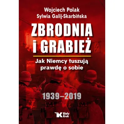 Zbrodnia i grabie�. Jak Niemcy tuszuj� prawd� o sobie 1939 &ndash; 2019 (wydanie 2024)