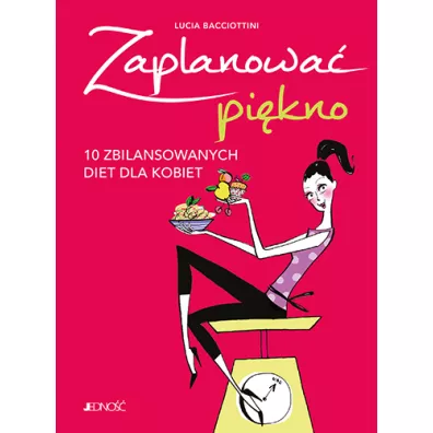 Zaplanowa� pi�kno. 10 zbilansowanych diet dla kobiet - Lucia Bacciottini