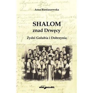 Shalom znad Drw�cy. �ydzi Golubia i Dobrzynia - Anna Bieniaszewska