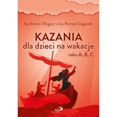 Kazania dla dzieci na wakacje roku A, B, C - Antoni D�ugosz, Roman Ceglarek