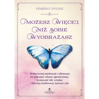 Mo�esz wi�cej, ni� sobie wyobra�asz - Kimberly  Snyder