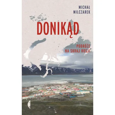 Donik�d. Podr�e na skraj Rosji - Micha� Milczarek