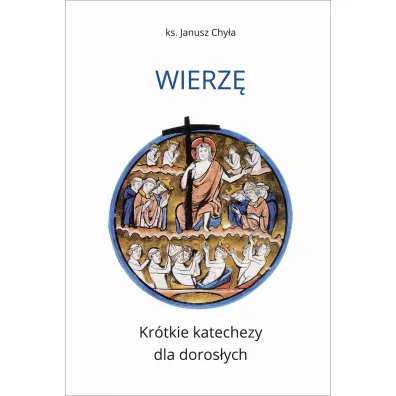 Wierz�. Kr�tkie katechezy dla doros�ych - Janusz Chy�a
