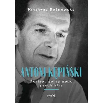 Antoni K�pi�ski. Portret genialnego psychiatry - Krystyna Ro�nowska