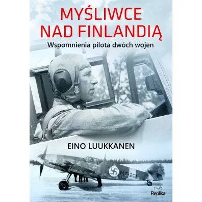 My�liwce nad Finlandi�. Wspomnienia pilota dw�ch wojen - Eino Luukkanen