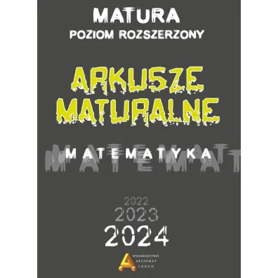 Matematyka. Arkusze maturalne. Matura od 2023 roku. Poziom rozszerzony - Piotr Nodzy�ski, Tomasz Mas�owski, Anna Toru�ska, El�bieta S�omi�ska, Janina Zelek