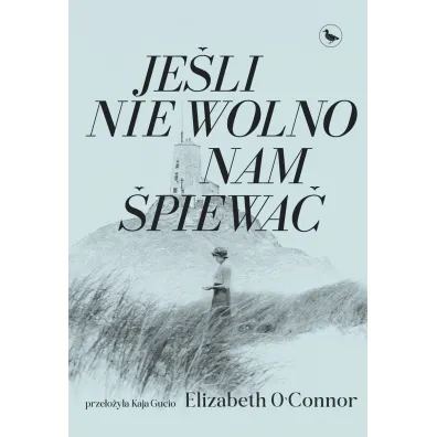 Je�li nie wolno nam �piewa� - Elizabeth  O`Connor