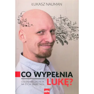 Co wype�nia Luk�? Codzienna zach�ta do �ycia na zakr�tach - �ukasz Nauman