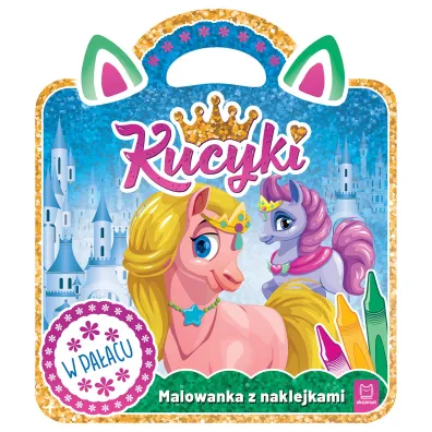 Kucyki. Malowanka z naklejkami. W pa�acu - Anna Podg�rska