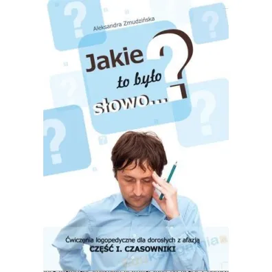 Jakie to by�o s�owo? �wiczenia logopedyczne dla doros�ych z afazj�. Czasowniki. Cz�� 1 - Aleksandra Zmudzi�ska