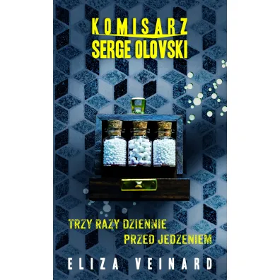 Komisarz Serge Olovsky Tom 2. Trzy razy dziennie przed jedzieniem - Eliza  Veinard