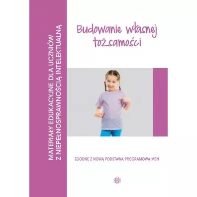 Budowanie w�asnej to�samo�ci. Materia�y edukacyjne dla uczni�w z niepe�nosprawno�ci� intelektualn�