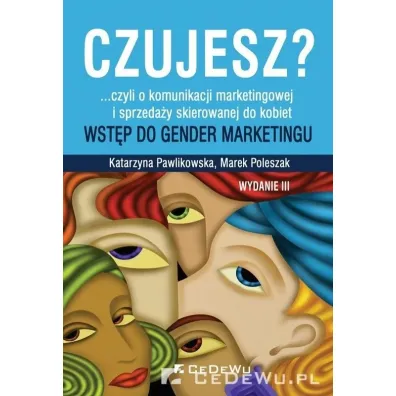 Czujesz?... czyli o komunikacji marketingowej i sprzeda�y skierowanej do kobiet - Katarzyna Pawlikowska, Marek Poleszak
