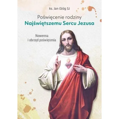 Po�wi�cenie rodziny Naj�wi�tszemu Sercu Jezusa - ks. Jan O��g SJ