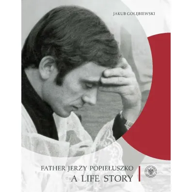 Father Jerzy Popie�uszko. A Life Story wer. angielska - Jakub Go��biewski