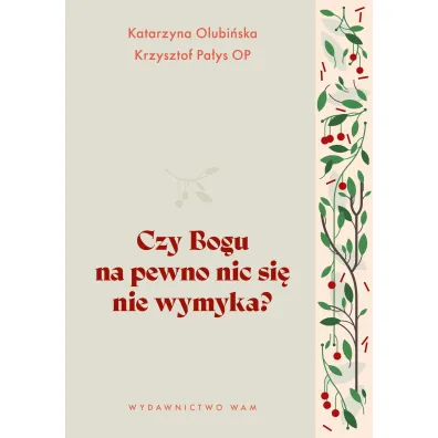 Czy Bogu na pewno nic si� nie wymyka? - Krzysztof Pa�ys, Katarzyna Olubi�ska