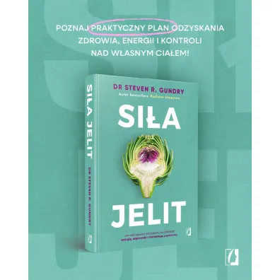 Si�a jelit. Jak odbudowa� mikrobiom, by odzyska� energi�, odporno�� i r�wnowag� psychiczn�