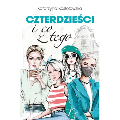 Czterdzie�ci i co z tego - Katarzyna Kosto�owska