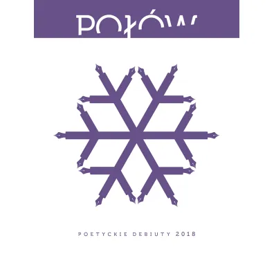 Po��w poetyckie debiuty 2018 - Maria  Halber, Antonina Tosiek, Katarzyna  Szauli�ska, Marcin  Pierzchli�ski, Marcin  Podlaski