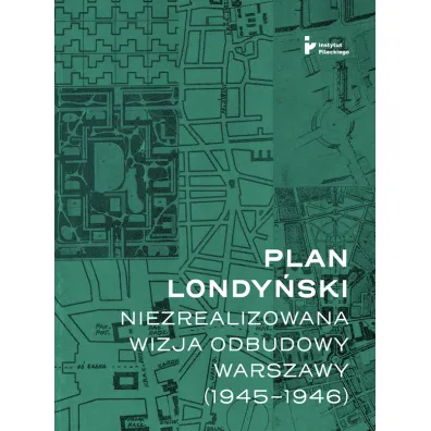 Plan londy�ski Niezrealizowana wizja odbudowy Warszawy 1945-1946 - Miko�aj Getka-Kenig